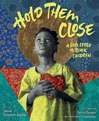 Hold them close : a love letter to Black children